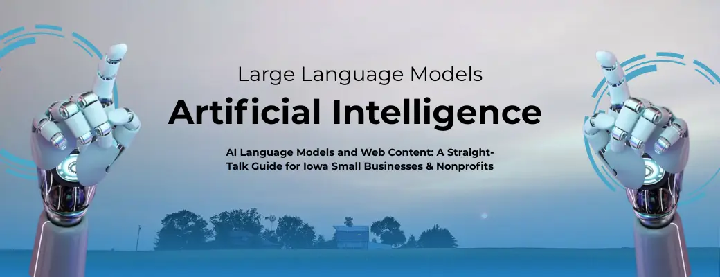 AI Language Models and Web Content: A Straight-Talk Guide for Iowa Small Businesses & Nonprofits